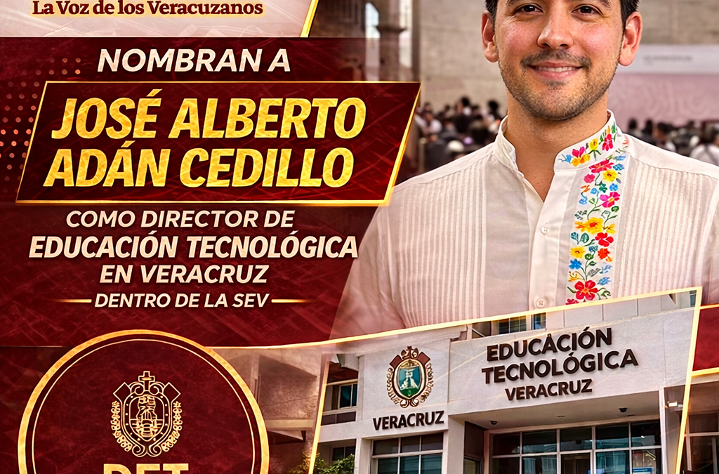 Nombran a José Alberto Adán Cedillo como director de Educación Tecnológica en Veracruz, Sustituye a David Quitano Díaz en la SEV; cuenta con experiencia en finanzas y proyectos sociales